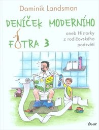 Deníček moderního fotra 3, aneb, Historky z rodičovského podsvětí