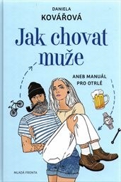 Jak chovat muže, aneb, Manuál pro otrlé