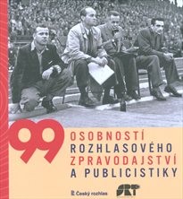 99 osobností rozhlasového zpravodajství a publicistiky