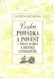 Česká pohádka a pověst v lidové tradici a dětské literatuře
