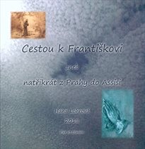 Cestou k Františkovi, aneb, Natřikrát z Prahy do Assisi