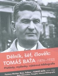 Dělník, šéf, člověk: Tomáš Baťa (1876-1932)