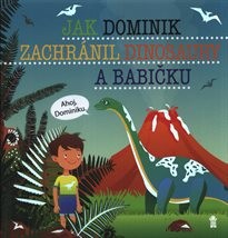 Jak Dominik zachránil dinosaury a babičku