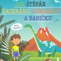 Jak Štěpán zachránil dinosaury a babičku