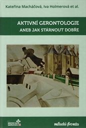 Aktivní gerontologie, aneb, Jak stárnout dobře