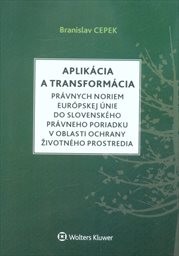 Aplikácia a transformácia právnych noriem Európskej únie do slovenského právneho poriadku v oblasti ochrany životného prostredia