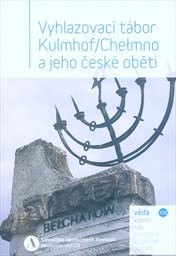 Vyhlazovací tábor Kulmhof/Chełmno a jeho české oběti