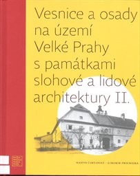 Vesnice a osady na území Velké Prahy s památkami slohové a lidové architektury
                        (II.)
                    