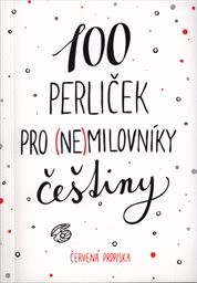 100 perliček pro (ne)milovníky češtiny