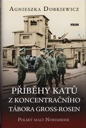 Příběhy katů z koncentračního tábora Gross-Rosen
