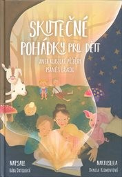 Skutečné pohádky pro děti, aneb, Klasické příběhy psané s láskou