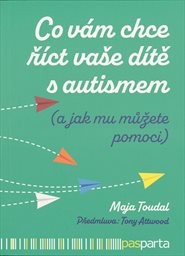 Kniha - Co vám chce říct vaše dítě s autismem (a jak mu mů