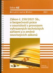 Zákon č. 250/2021 Sb., o bezpečnosti práce v souvislosti s provozem vyhrazených technických zařízení a o změně souvisejících zákonů