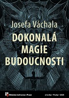 Josefa Váchala dokonalá magie budoucnosti