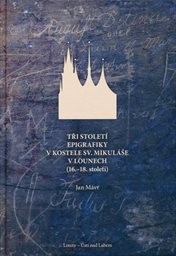 Tři století epigrafiky v kostele sv. Mikuláše v Lounech (16.-18. století)