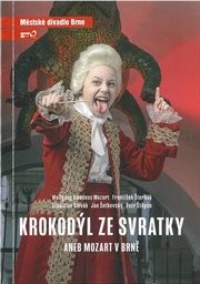 Wolfgang Amadeus Mozart, František Šterbák, Stanislav Slovák, Jan Šotkovský, Petr Štěpán, Krokodýl ze Svratky, aneb, Mozart v Brně