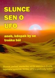 Slunce sen o UFO, aneb, Kdopak by se trošku bál