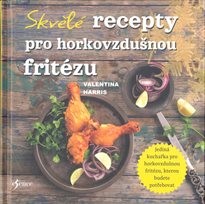 Skvělé recepty pro horkovzdušnou fritézu