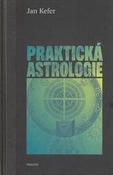 Praktická astrologie, aneb, Umění předvídání a boje proti osudu