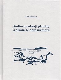 Obálka : Sedím na okraji planiny a dívám se dolů na moře
